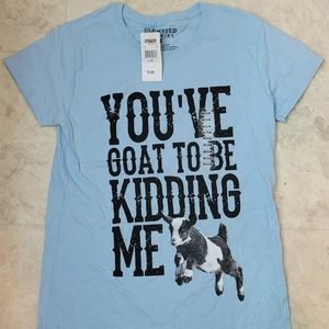 You've Goat To Be Kidding Me Shirt Medium